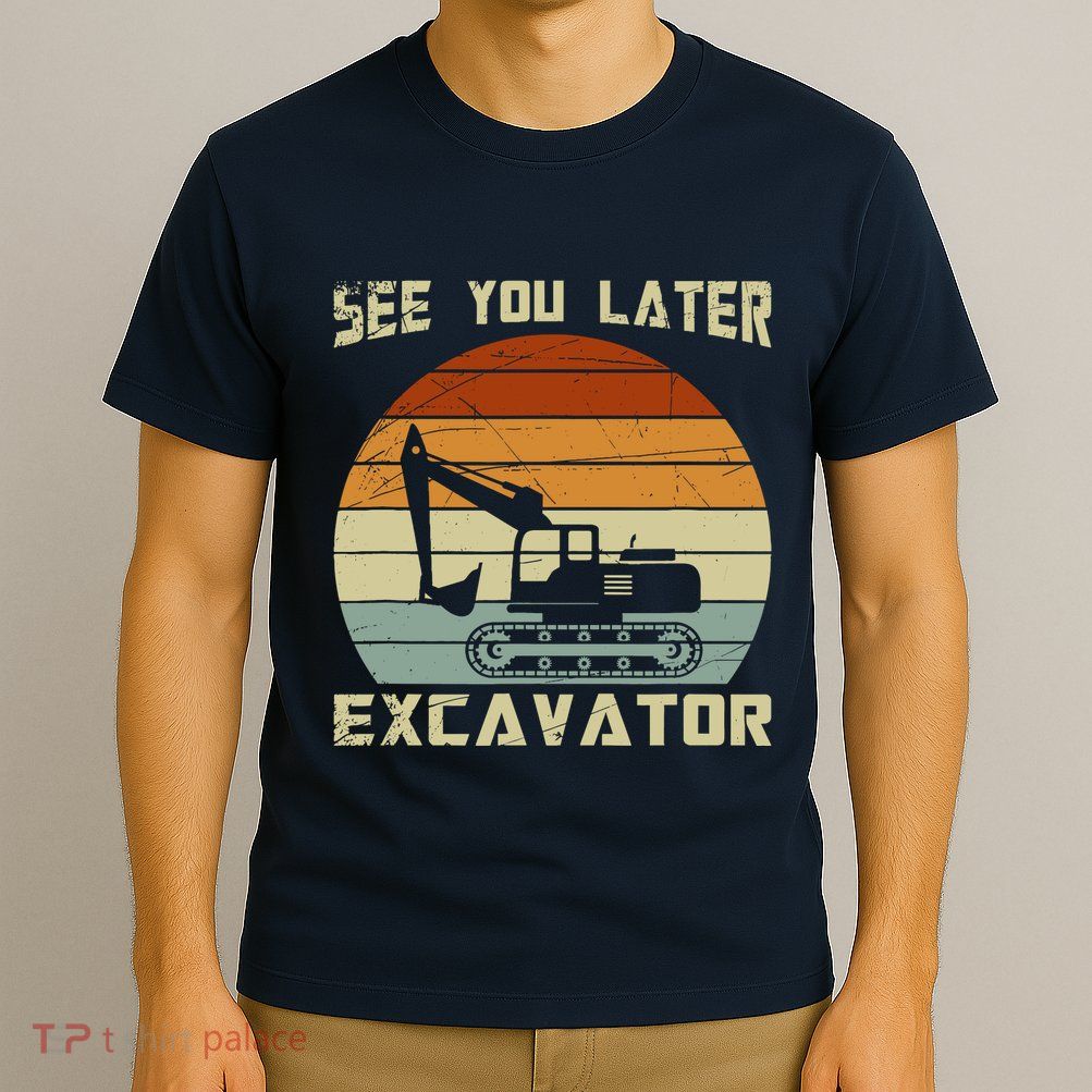 Retro See You Later Excavator T-Shirt