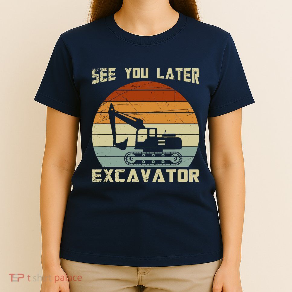 Retro See You Later Excavator T-Shirt