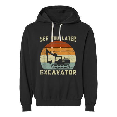 Retro See You Later Excavator Funny Gift Garment-Dyed Fleece Hoodie