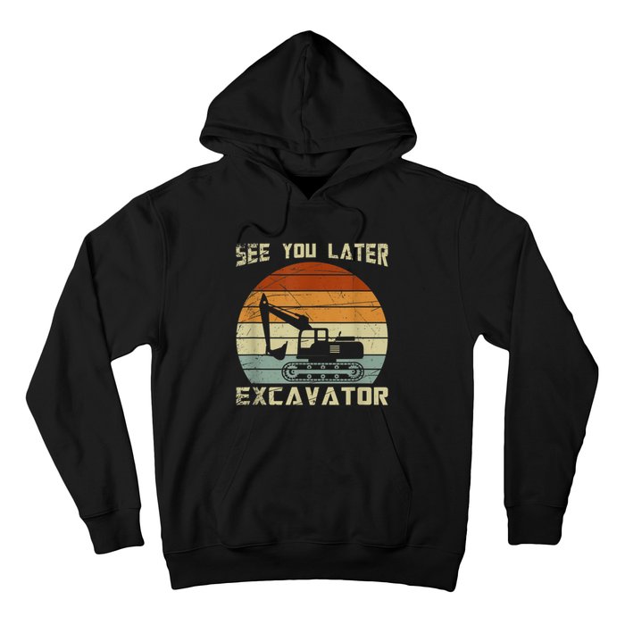 Retro See You Later Excavator Funny Gift Hoodie