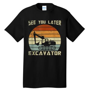 Retro See You Later Excavator Funny Gift Tall T-Shirt