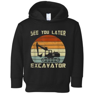 Retro See You Later Excavator Funny Gift Toddler Hoodie