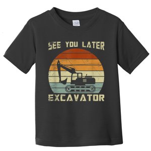 Retro See You Later Excavator Funny Gift Toddler T-Shirt