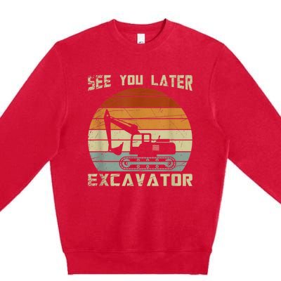 Retro See You Later Excavator Funny Gift Premium Crewneck Sweatshirt