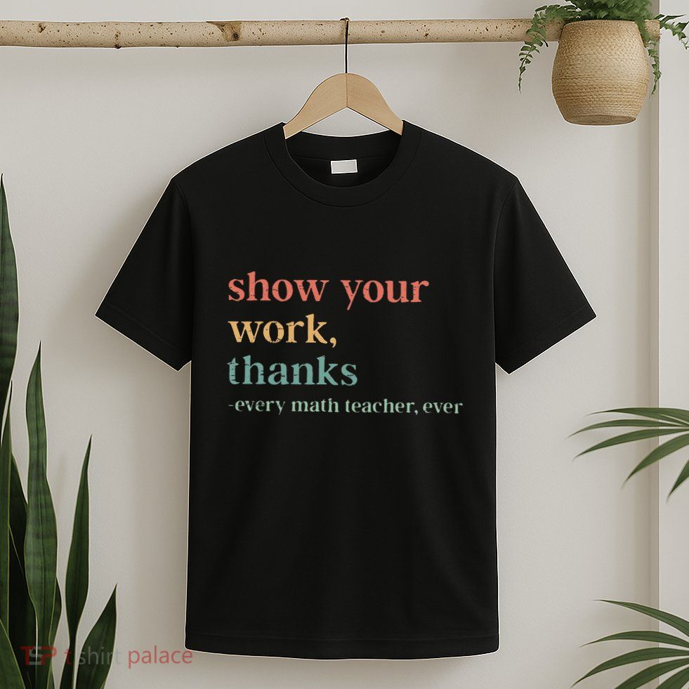 Retro Show Your Work Thanks Every Math Teacher Funny Numbers T-Shirt