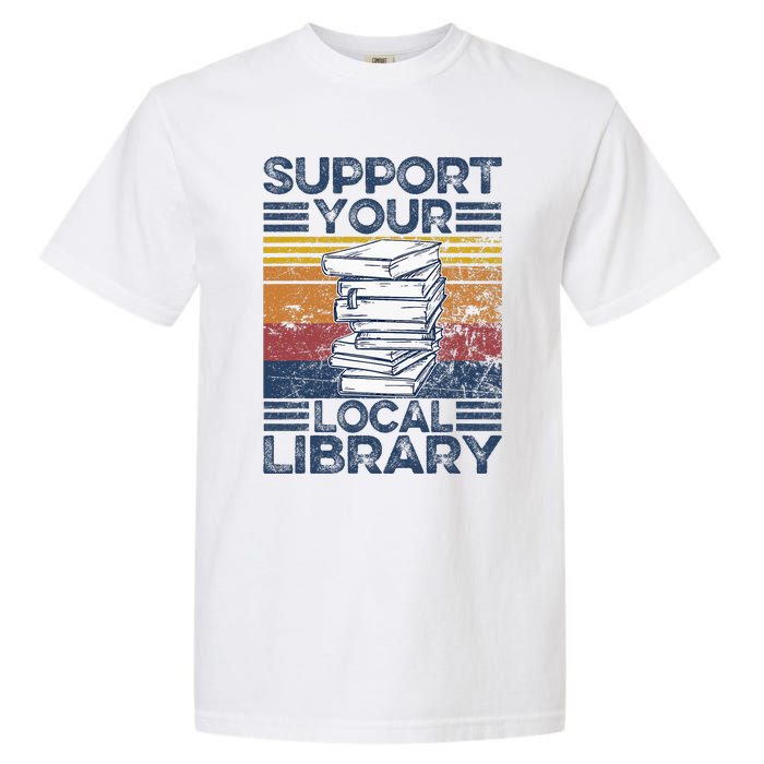 Retro Support Your Local Library Library Lover Book Reader Garment-Dyed Heavyweight T-Shirt