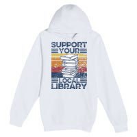 Retro Support Your Local Library Library Lover Book Reader Premium Pullover Hoodie