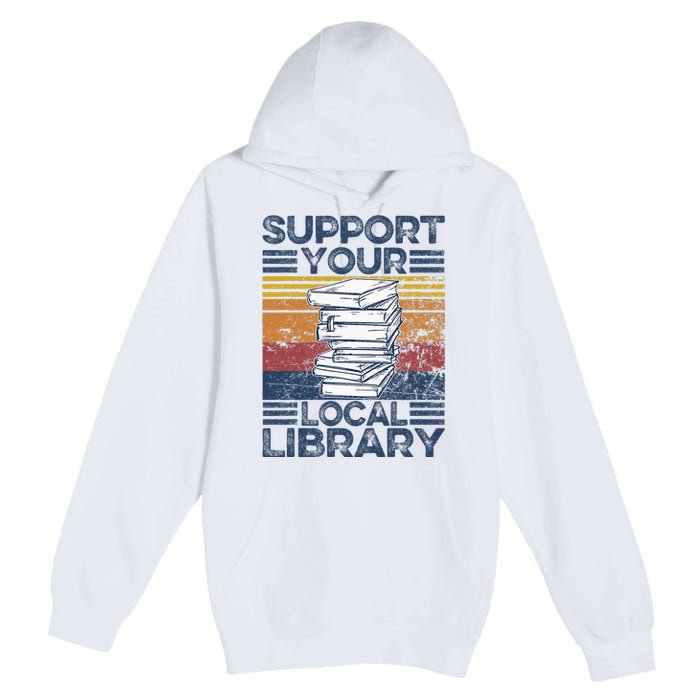 Retro Support Your Local Library Library Lover Book Reader Premium Pullover Hoodie