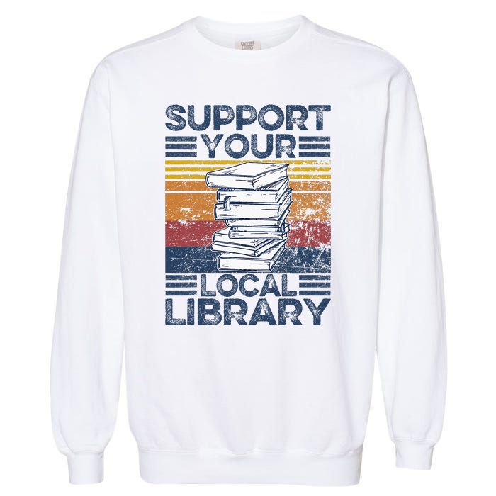 Retro Support Your Local Library Library Lover Book Reader Garment-Dyed Sweatshirt