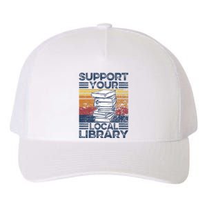 Retro Support Your Local Library Library Lover Book Reader Yupoong Adult 5-Panel Trucker Hat