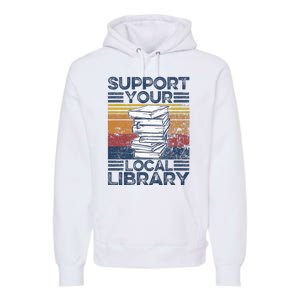 Retro Support Your Local Library Library Lover Book Reader Premium Hoodie