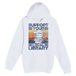 Retro Support Your Local Library Library Lover Book Reader Premium Pullover Hoodie