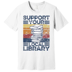 Retro Support Your Local Library Library Lover Book Reader Premium T-Shirt