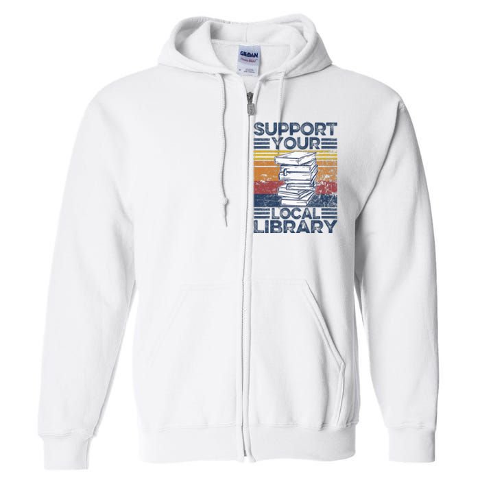 Retro Support Your Local Library Library Lover Book Reader Full Zip Hoodie