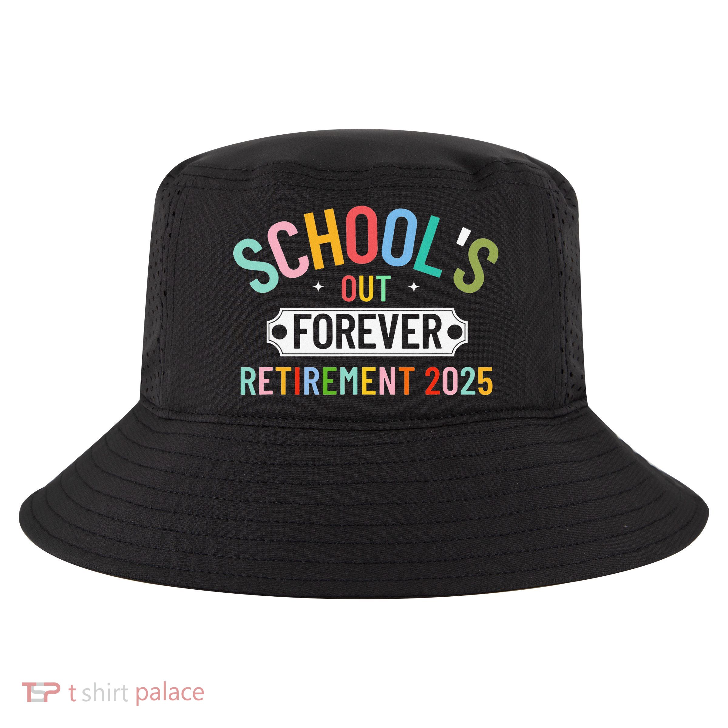 Retired Teacher 2025 School Is Out Forever School Cool Comfort Performance Bucket Hat