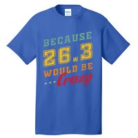 Running The 26 2 Miles And Be A Finisher For Marathon Cute Gift Tall T-Shirt