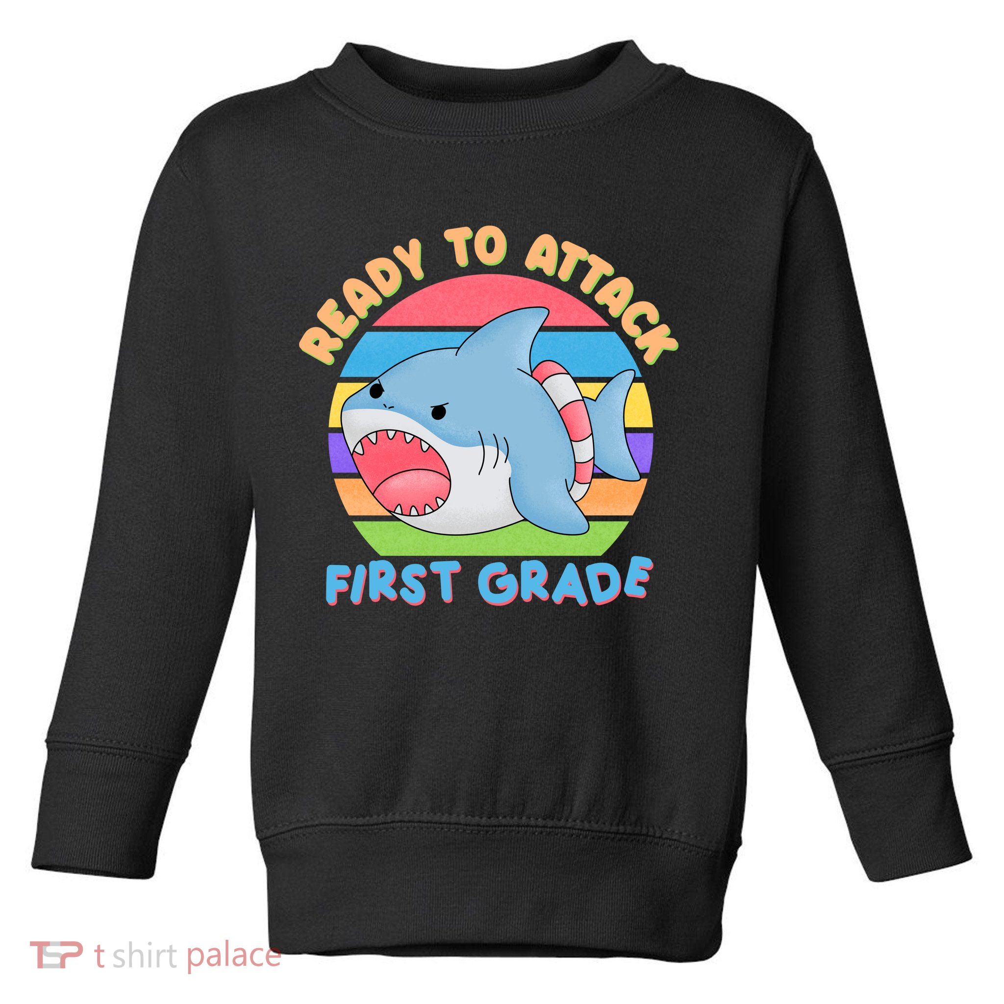 Ready To Attack First Grade Funny Shark Toddler Sweatshirt