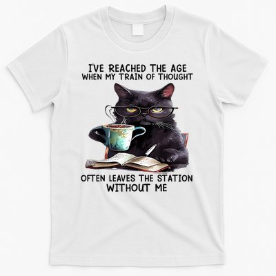 Reached The Age When My Train Of Thought  Leaves The Station Without Me T-Shirt