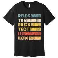 Relax The Architect For Civil Engineers & Architects Premium T-Shirt