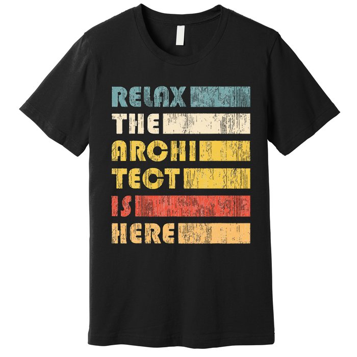 Relax The Architect For Civil Engineers & Architects Premium T-Shirt