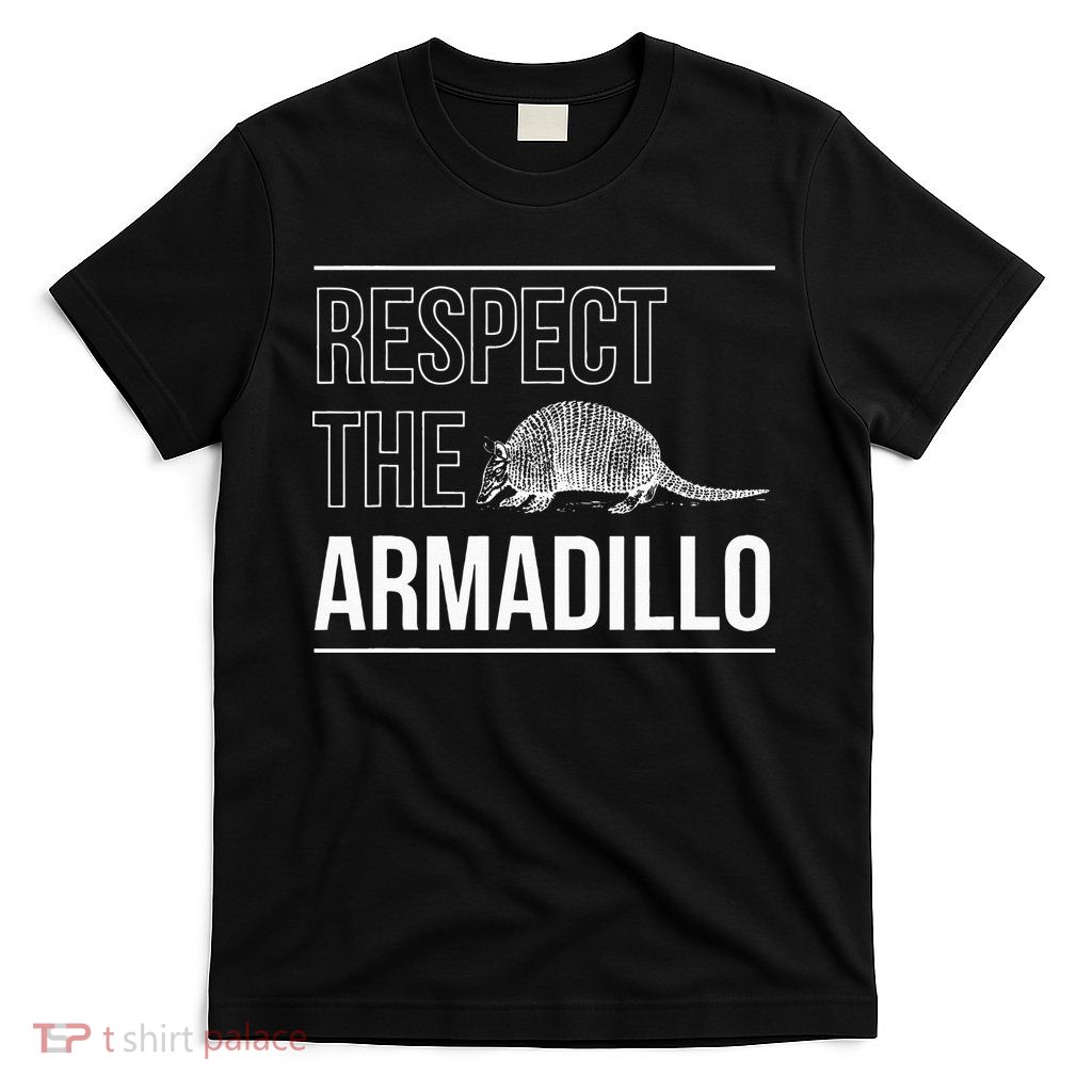 Respect The Armadillo Armored Animal South North America T-Shirt