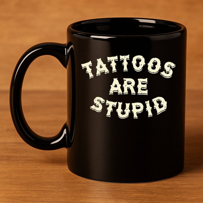 retro Tattoos Are Stupid 11oz C Handle Ceramic Mug