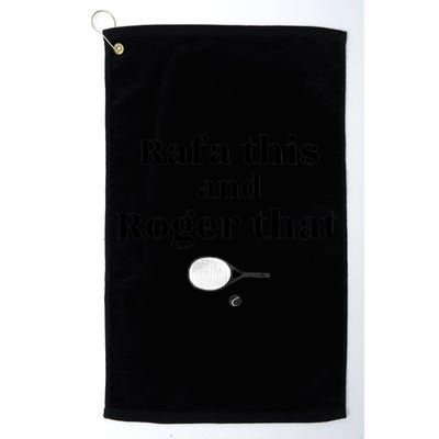 Rafa This And Roger That Roger Federer Lover Fan Thank You Tennis Lover Platinum Collection Golf Towel