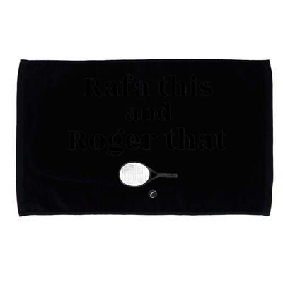 Rafa This And Roger That Roger Federer Lover Fan Thank You Tennis Lover Microfiber Hand Towel