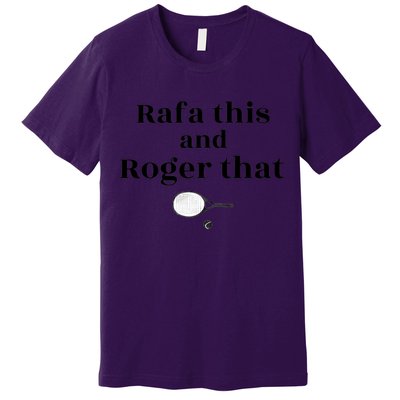 Rafa This And Roger That Roger Federer Lover Fan Thank You Tennis Lover Premium T-Shirt