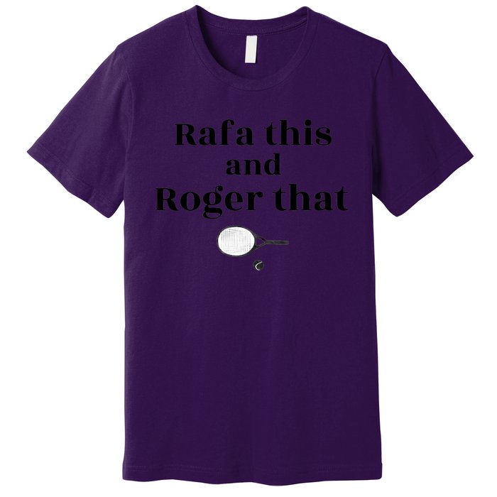 Rafa This And Roger That Roger Federer Lover Fan Thank You Tennis Lover Premium T-Shirt