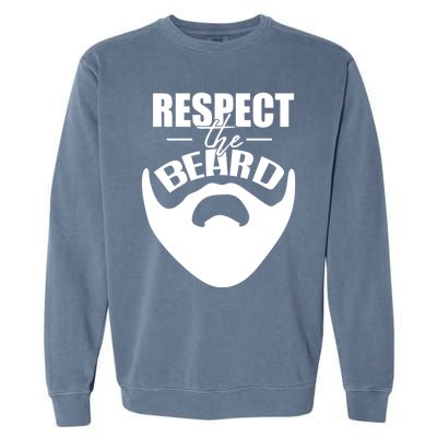 Respect The Beard Gift For Dad Uncle Gift Garment-Dyed Sweatshirt