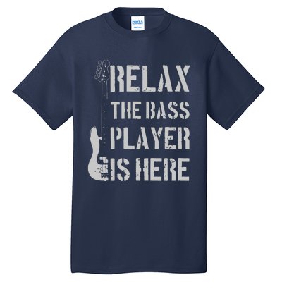 Relax The Bass Player Is Here Funny Guitar Bassist Gift Tall T-Shirt