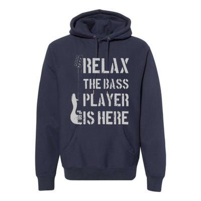 Relax The Bass Player Is Here Funny Guitar Bassist Gift Premium Hoodie