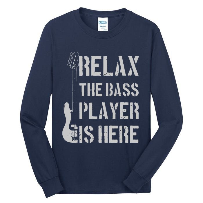 Relax The Bass Player Is Here Funny Guitar Bassist Gift Tall Long Sleeve T-Shirt