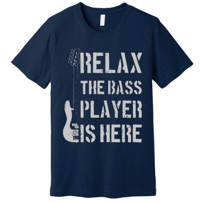 Relax The Bass Player Is Here Funny Guitar Bassist Gift Premium T-Shirt