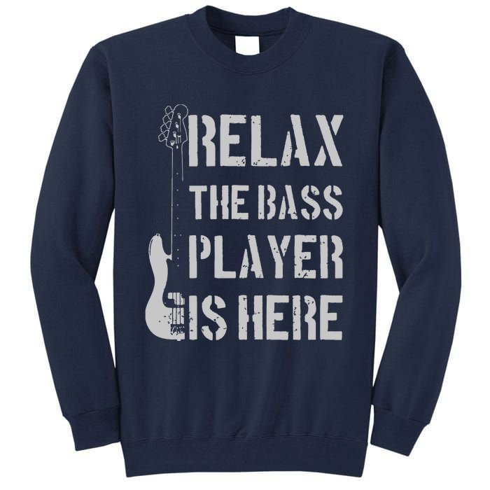 Relax The Bass Player Is Here Funny Guitar Bassist Gift Tall Sweatshirt