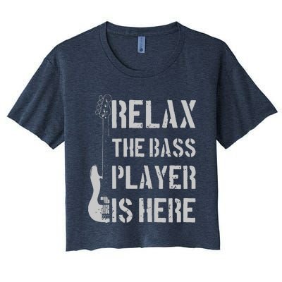 Relax The Bass Player Is Here Funny Guitar Bassist Gift Women's Crop Top Tee