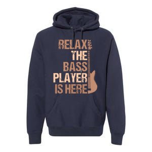 Relax The Bass Player Is Here For A Guitarist Gift Premium Hoodie