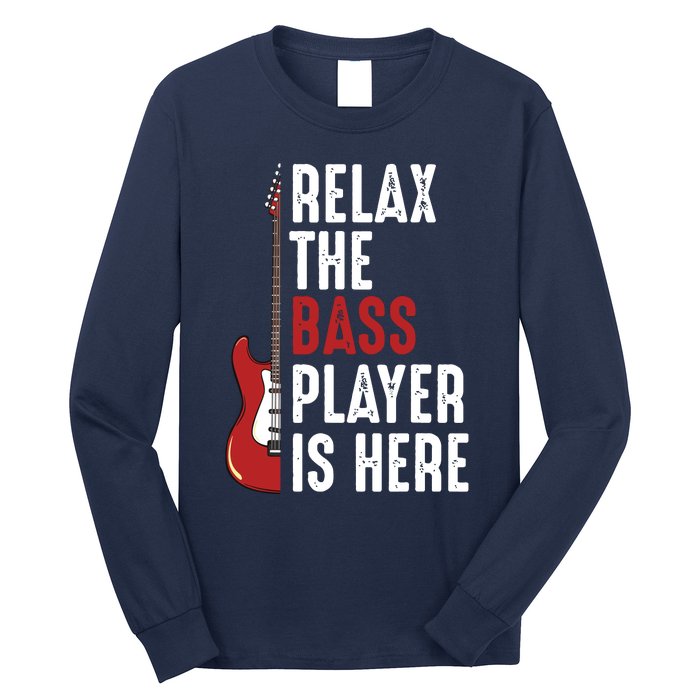 Relax The Bass Player Is Here Guitarist Instrument Strings Long Sleeve Shirt