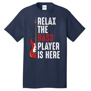 Relax The Bass Player Is Here Guitarist Instrument Strings Tall T-Shirt