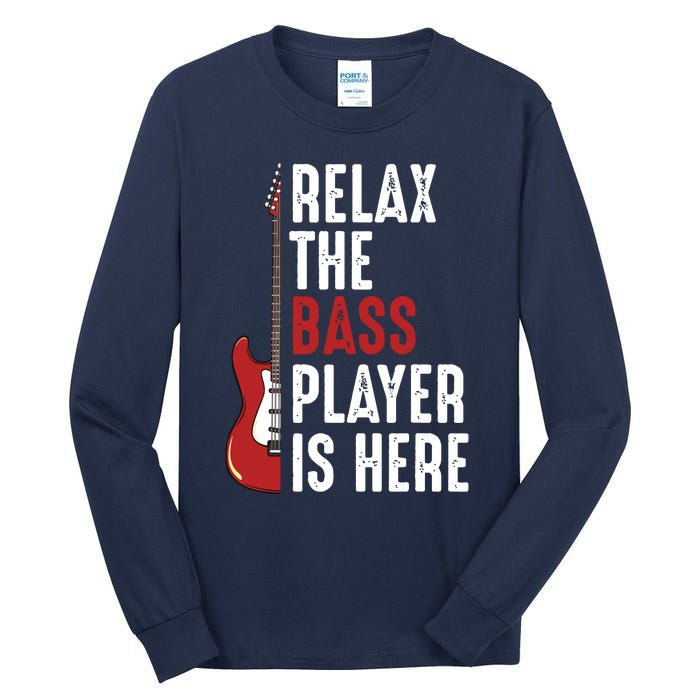 Relax The Bass Player Is Here Guitarist Instrument Strings Tall Long Sleeve T-Shirt