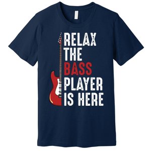 Relax The Bass Player Is Here Guitarist Instrument Strings Premium T-Shirt