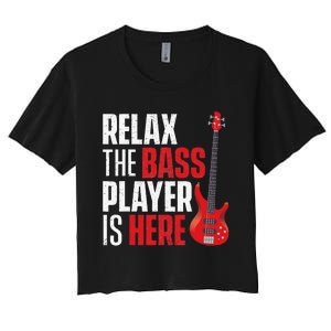 Relax The Bass Player Is Here Bassist Gifts Music Guitar Women's Crop Top Tee