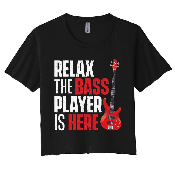 Relax The Bass Player Is Here Bassist Gifts Music Guitar Women's Crop Top Tee