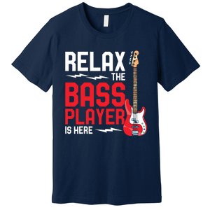 Relax The Bass Player Is Here Funny Music Bassist Guitar Premium T-Shirt