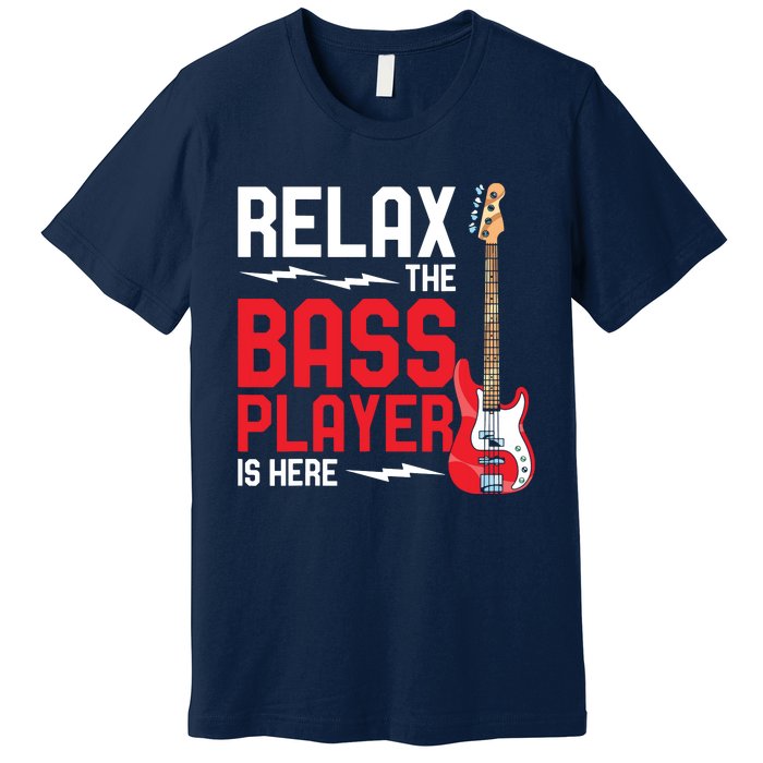 Relax The Bass Player Is Here Funny Music Bassist Guitar Premium T-Shirt