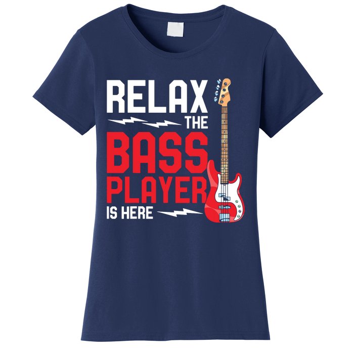 Relax The Bass Player Is Here Funny Music Bassist Guitar Women's T-Shirt