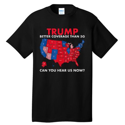 Retro Trump Better Coverage Than 5g Can You Hear Us Now Tall T-Shirt