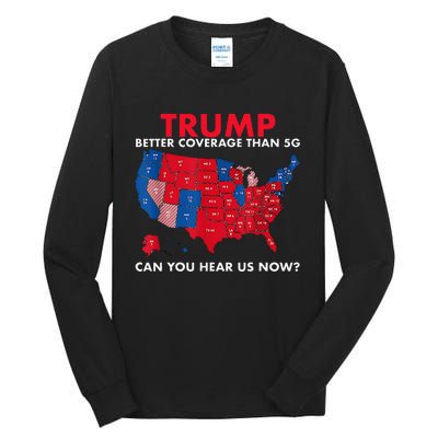 Retro Trump Better Coverage Than 5g Can You Hear Us Now Tall Long Sleeve T-Shirt