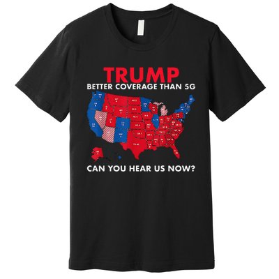 Retro Trump Better Coverage Than 5g Can You Hear Us Now Premium T-Shirt